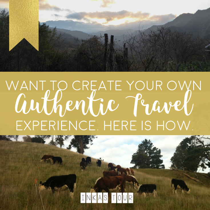 Inkas Tour | Want to create you own authentic travel experience. Here is how.